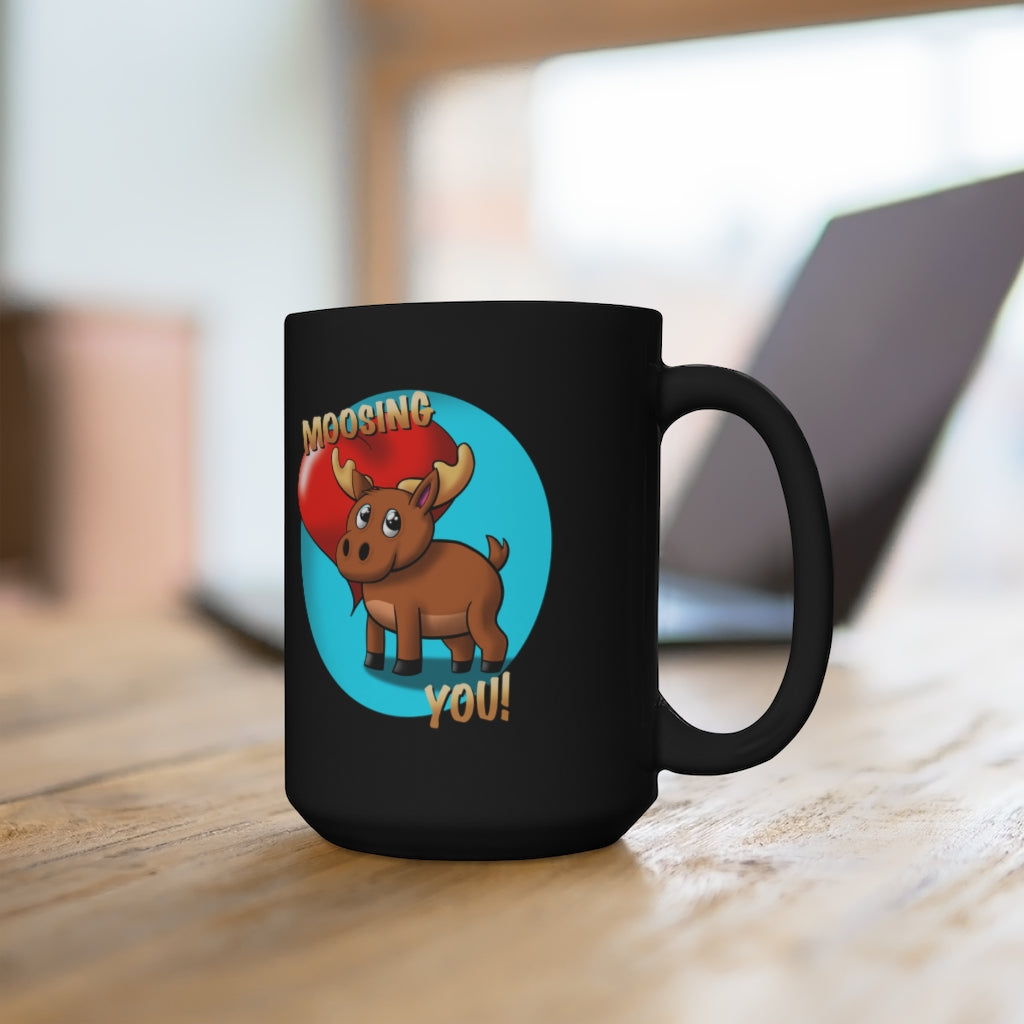 Moosing You! Black Mug 15oz