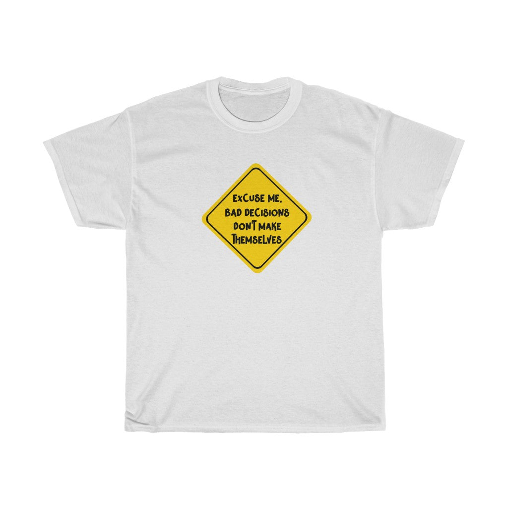 Excuse me, bad decisions don't make themselves -Unisex Heavy Cotton Tee